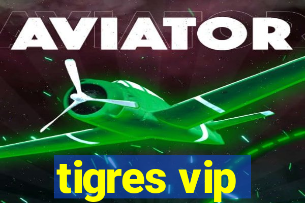 tigres vip